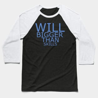 Will bigger than skills Baseball T-Shirt